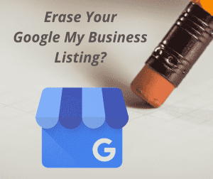 Erase Your Google My Business Listing